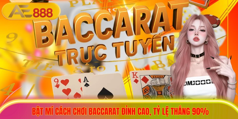 Bật Mí Cách Chơi Baccarat Đỉnh Cao, Tỷ Lệ Thắng 90%