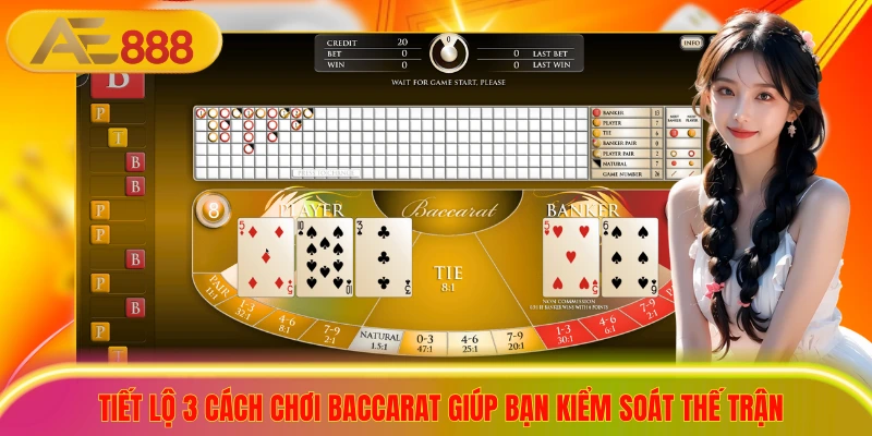 Tiết lộ 3 cách chơi baccarat giúp bạn kiểm soát thế trận