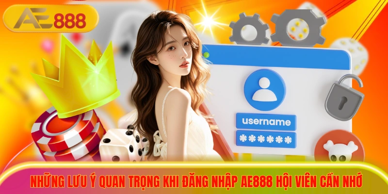 Những lưu ý quan trọng khi đăng nhập ae888 hội viên cần nhớ