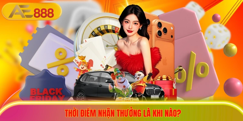 Thời điểm nhận thưởng là khi nào?