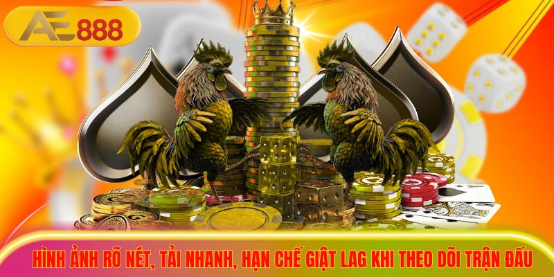 Hình ảnh rõ nét, tải nhanh, hạn chế giật lag khi theo dõi trận đấu