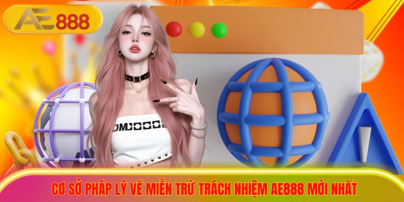 Cơ sở pháp lý về miễn trừ trách nhiệm ae888 mới nhất