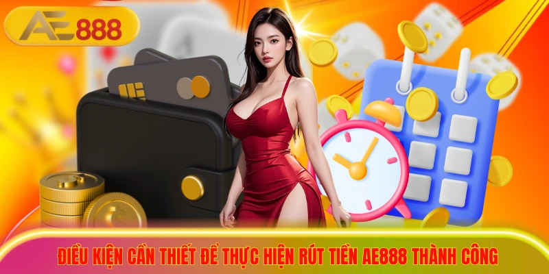 Điều kiện cần thiết để thực hiện rút tiền ae888 thành công