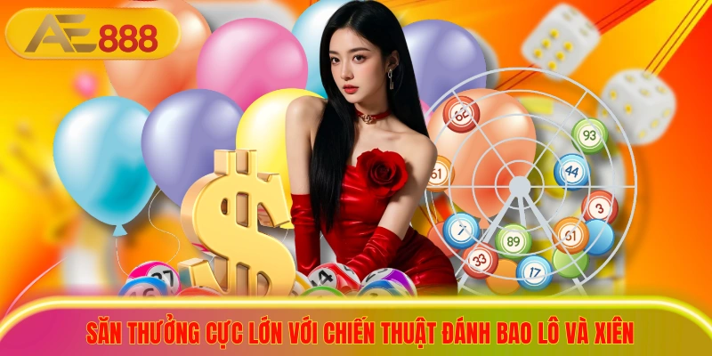 Săn thưởng cực lớn với chiến thuật đánh bao lô và xiên